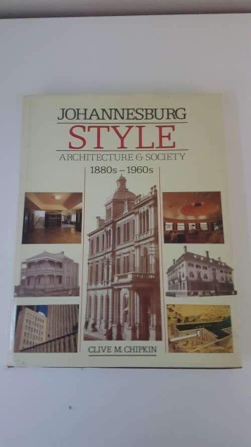 Johannesburg Style. Architecture and Society 1880s-1960s. By Clive Chipkin