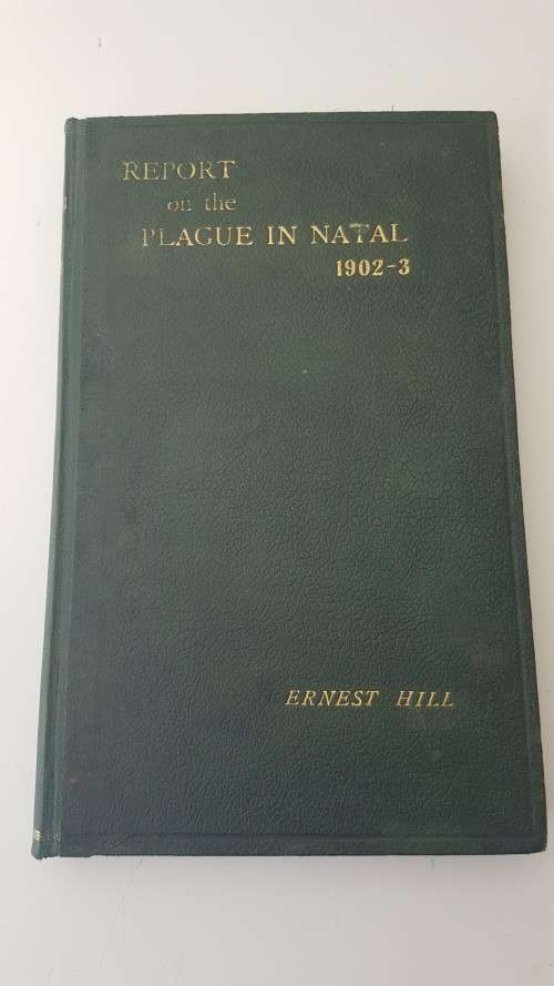Report on the Plague in Natal 1902-1903  by Ernest Hill. 118 years before the coronavirus!