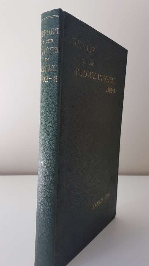 Report on the Plague in Natal 1902-1903  by Ernest Hill. 118 years before the coronavirus!