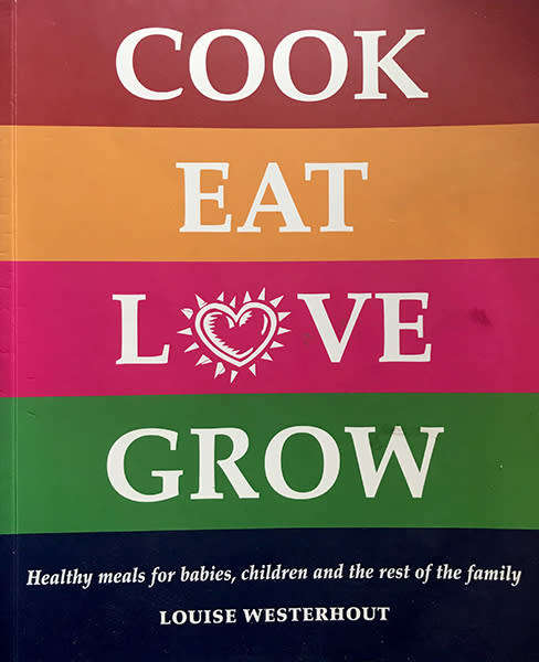 Cook Eat Love Grow: Healthy meals for babies, children and the rest of the family
