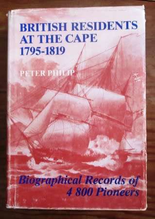 British Residents At The Cape 1795-1819  Biographical records of 4800 pioneers - Peter Philip