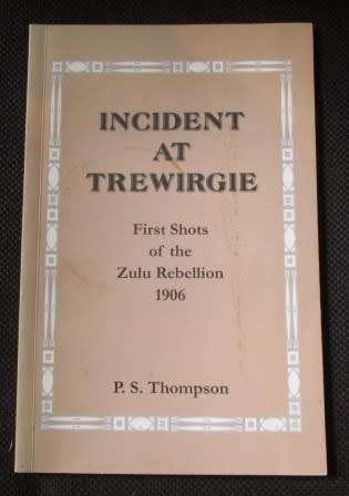 Incident At Trewirgie First Shots of the Zulu Rebellion 1906 - P.S.Thompson