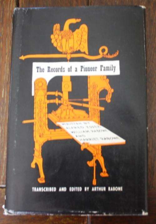 The Records of a Pioneer Family , Essex Rabone & Co - transcribed and edited by Arthur Rabone