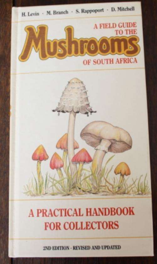 A Field Guide to the Mushrooms of South Africa - Levin, Branch, Rappoport and Mitchell Revised edit.