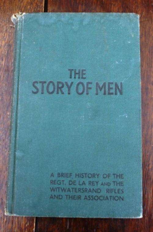 The Story Of Men , A Brief History of the Regt. De La Rey + The Witwatersrand Rifles + their Assoc.