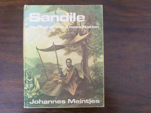 Sandile, The fall of the Xhosa Nation - Johannes Meintjes (Note Condition)