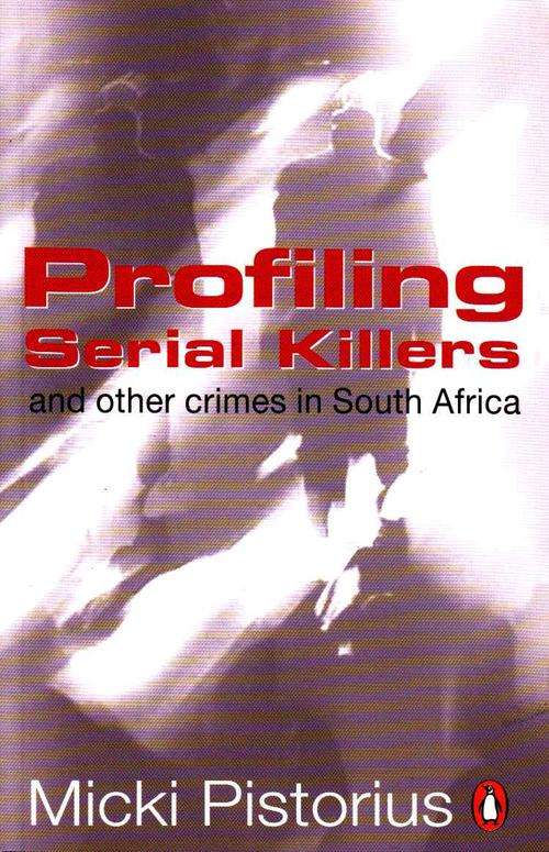 PROFILING SERIAL KILLERS and other crimes in South Africa  :  MICKI PISTORIUS