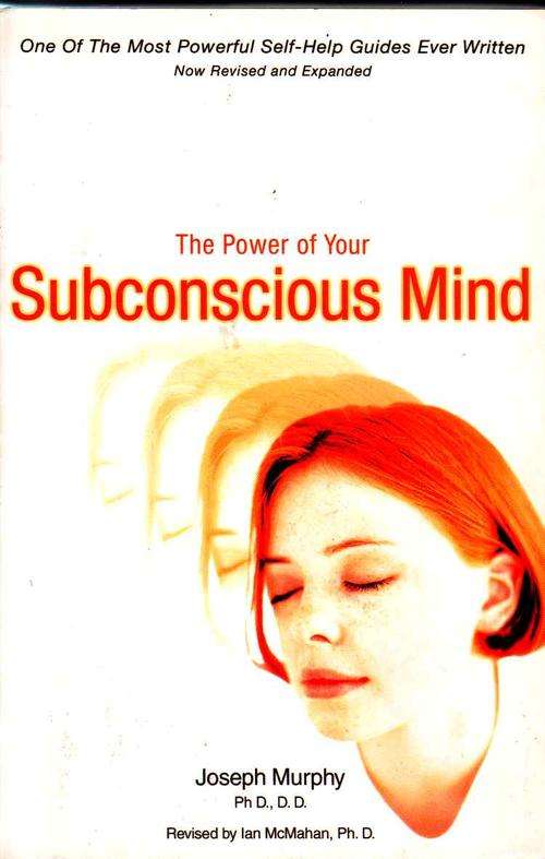 THE POWER OF YOUR SUBCONSCIOUS MIND  :  JOSEPH MURPHY Ph D.