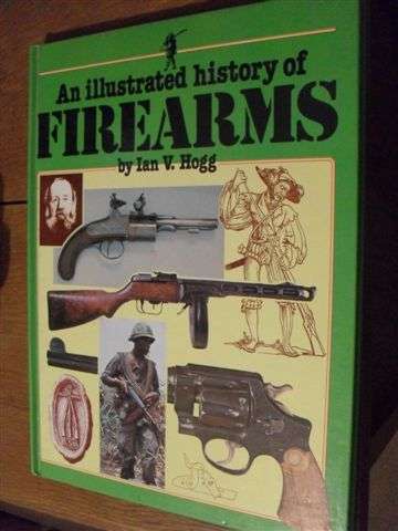 COLLECTABLE BOOK...AN ILLUSTRATED HISTORY OF FIREARMS...
