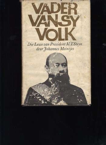 Vader van sy Volk Die Lewe van President M.T. Steyn (Johannes Meintjes)