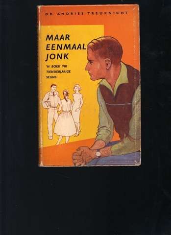 Maar eenmaal Jonk, 'n Boek vir Tienderjarige Seuns - Dr. Andries Treurnicht