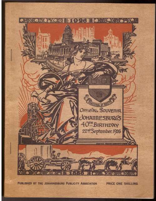 Official Souvenir Johannesburg`s 40th Birthday 22nd September 1926 (1886-1926)