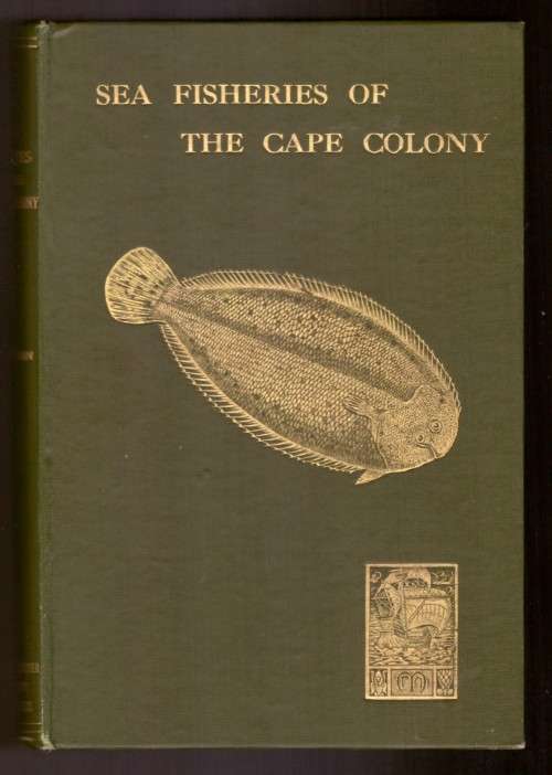 Sea Fisheries of the Cape Colony, From van Riebeeck`s days to the eve of the Union (1913)
