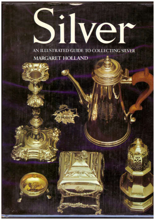 Silver an Illustrated Guide to Collecting Silver