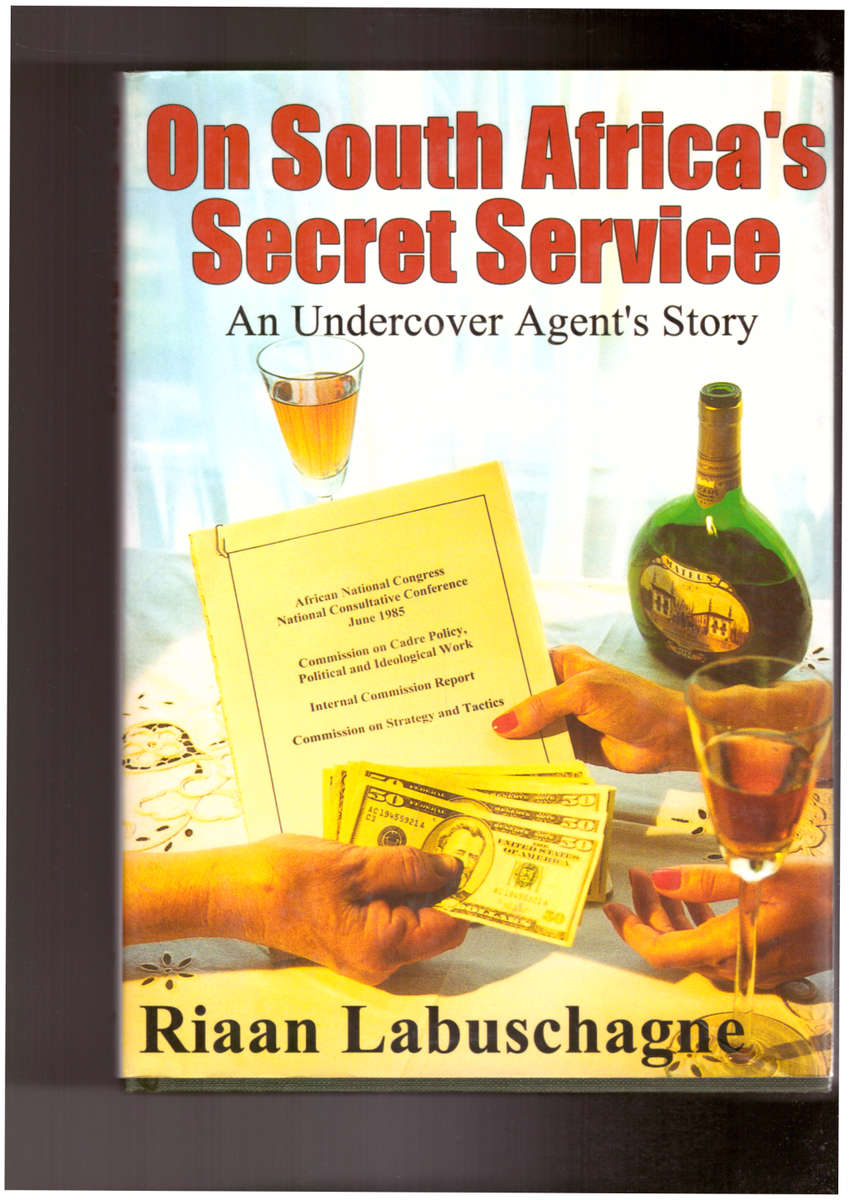 On South Africa`s Secret Service An Undercover Agent`s Story