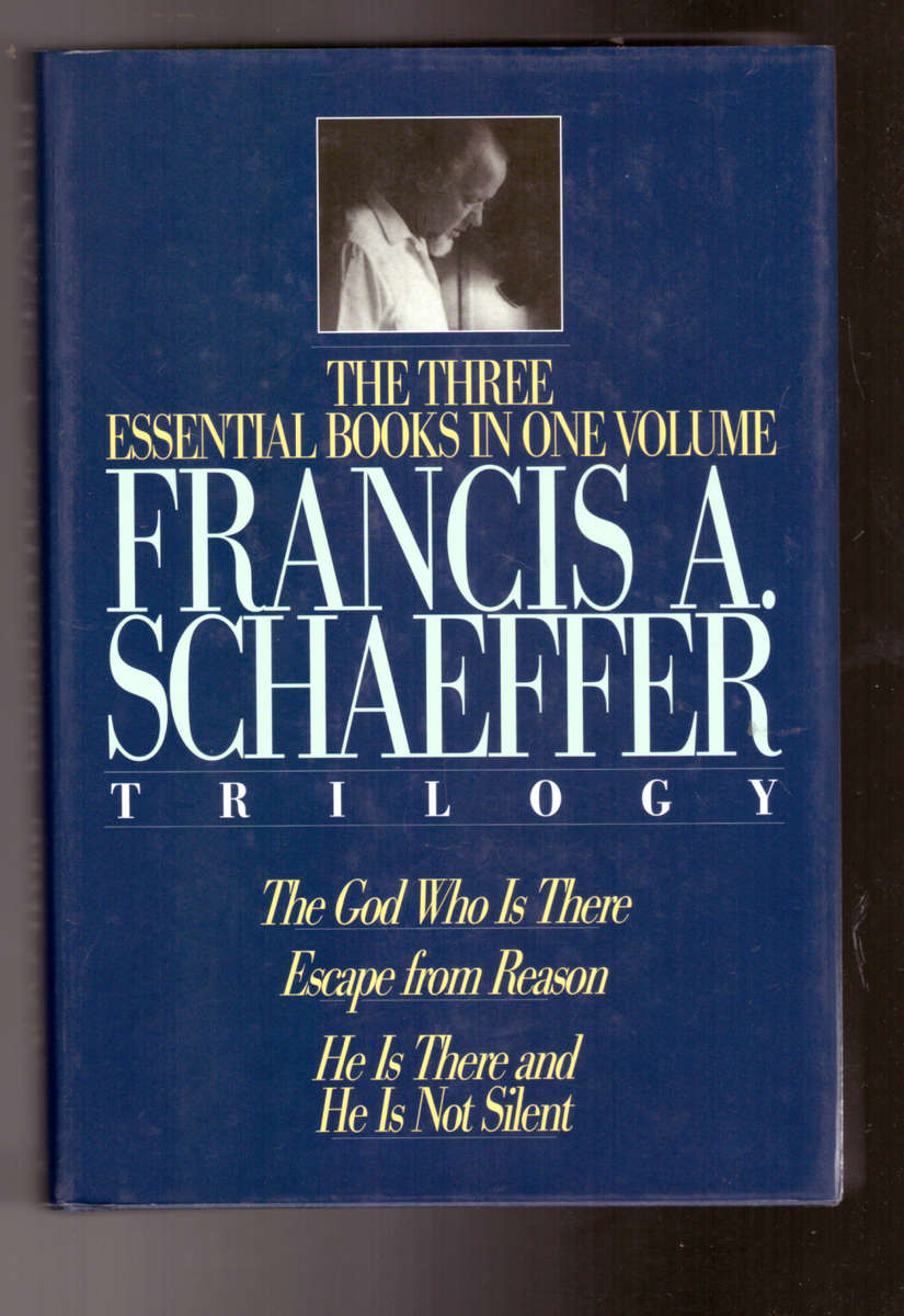 The God Who is There - Escape from Reason & He Is There and He is Not Silent (Trilogy)