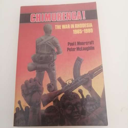 Chimurenga! The war in Rhodesia 1965-1980. Paul Moorcroft/ Peter Mclaughlin