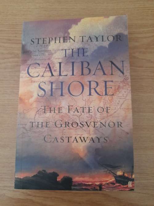 The Caliban Shore : The Fate of the Grosvenor Castaways : Stephen Taylor