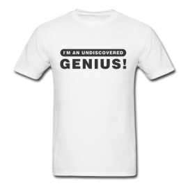 I'M AN UNDISCOVERED GENIUS T-Shirt