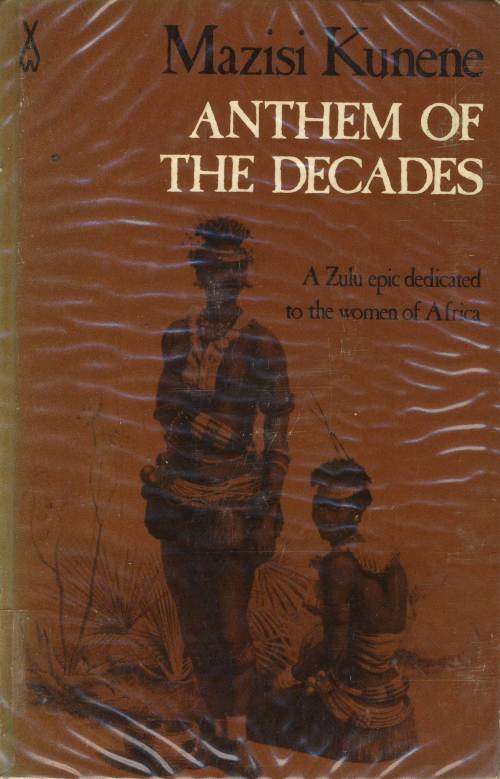 Anthem of the Decades: A Zulu Epic by Mazisi Kunene