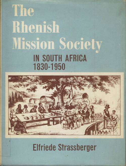 The Rhenish Mission Society in South Africa, 1830-1950 - Strassberger, Elfriede