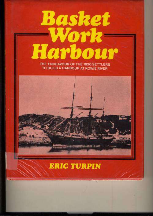 BASKET WORK HARBOUR - THE BUILDING OF A HARBOUR AT THE KOWIE RIVER PORT ALFRED