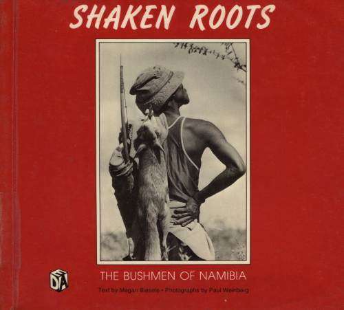 Shaken Roots - The Bushmen of Namibia - Megan Biesele and Paul Wienberg
