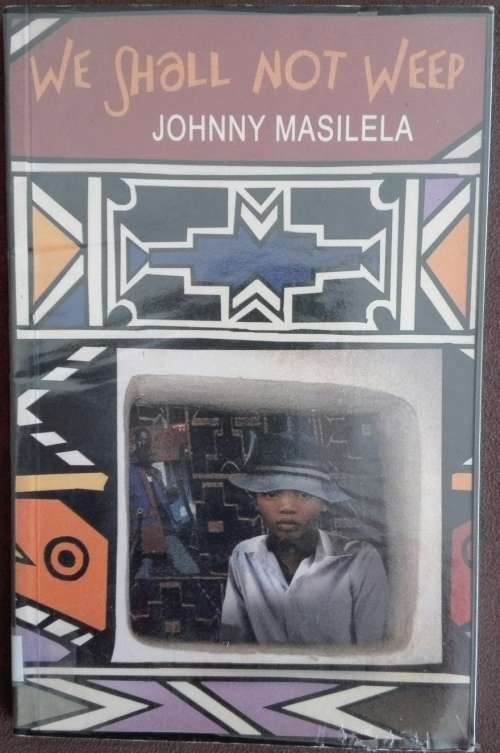We Shall Not Weep by Johnny Masilela