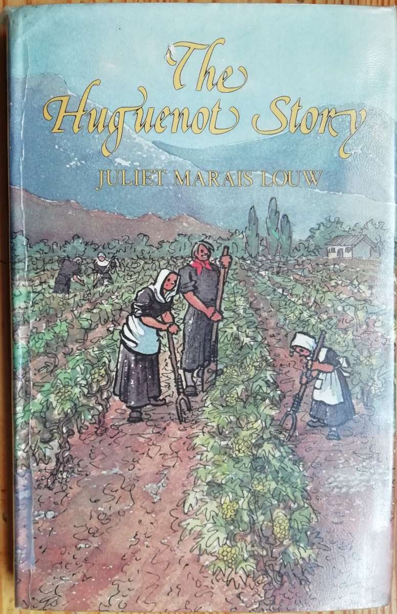 The Hugenot Story by Juliet Marais Louw