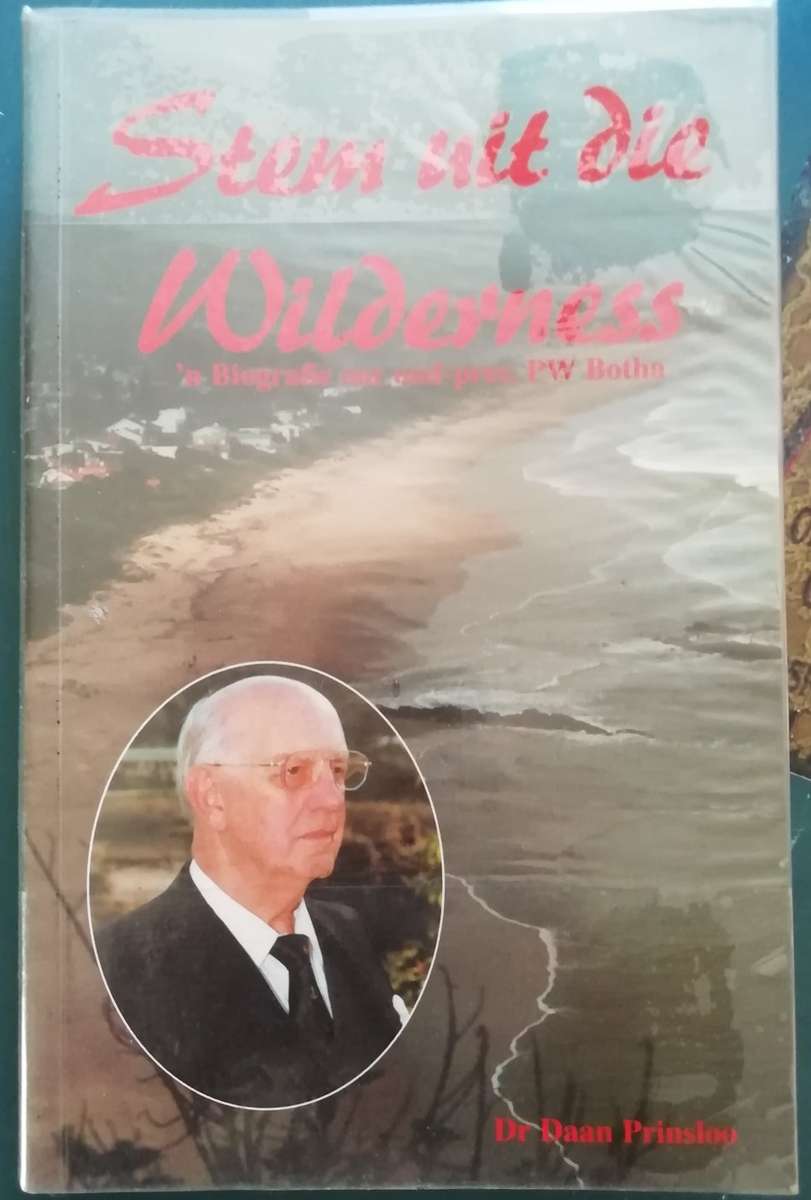 Stem uit die Wildernis: `n Biografie oor oud-pres. PW Botha deur Dr Daan Prinsloo