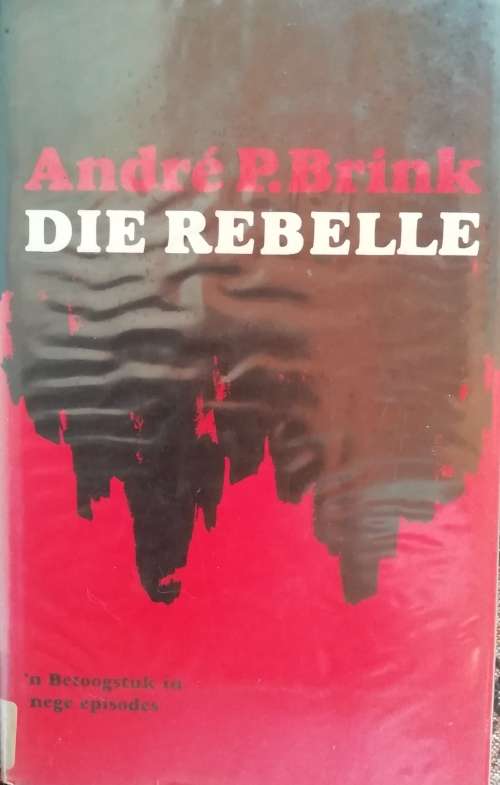 DIE REBELLE / ANDRE P. BRINK