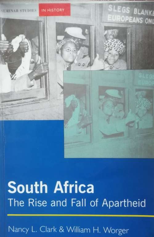 South Africa The Rise and Fall of Apartheid - Nancy L. Clark and William H. Worger