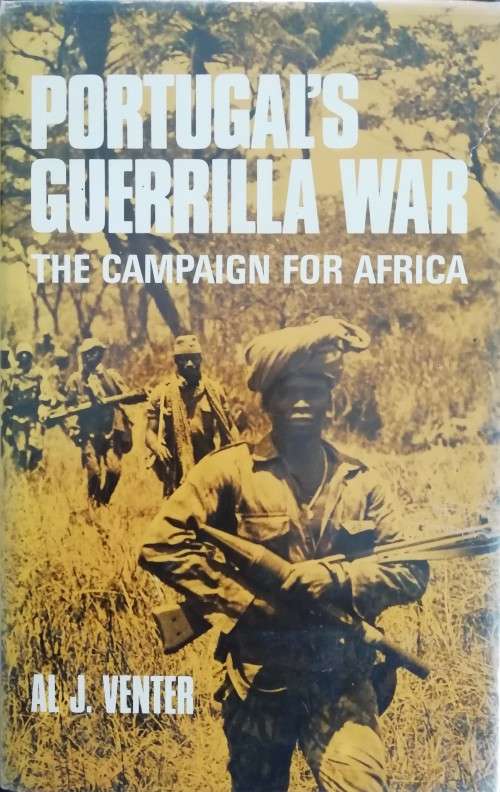Portugal`s Guerrilla War: The Campaign for Africa / Al J. Venter