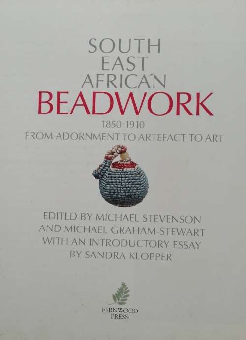 South East African Beadwork 1850-1910 - From Adornment to Artifact to Art