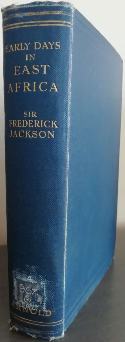 Jackson, Sir Frederick Early Days in East Africa (1930)