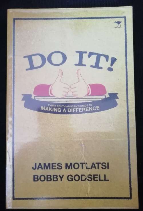 Do It!: Every South African`s Guide to Making a Difference / James Motlatsi and Bobby Godsell