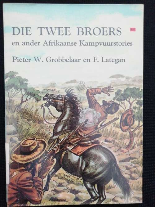 DIE TWEE BROERS en ander Afrikaanse Kampvuurstories / Pieter W. Grobbelaar en F. Lategan