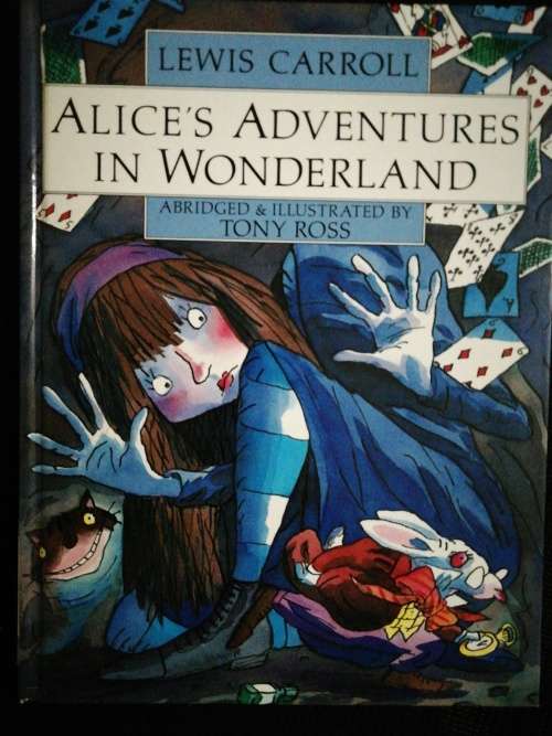 ALICE`S ADVENTURES IN WONDERLAND. CARROLL, Lewis. Abridged and illustrated by TONY ROSS