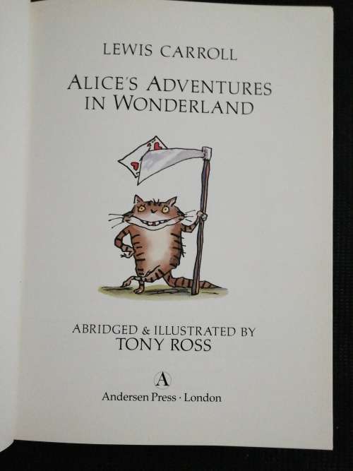 ALICE`S ADVENTURES IN WONDERLAND. CARROLL, Lewis. Abridged and illustrated by TONY ROSS