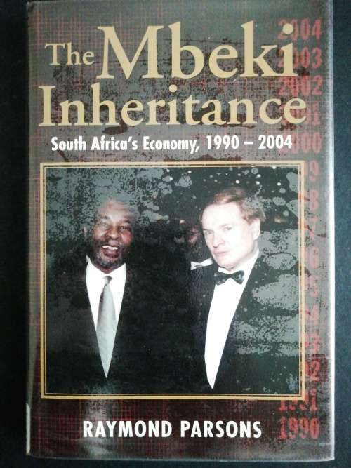 The Mbeki Inheritance: South Africa`s Economy, 1990 - 2004 /  Raymond Parsons