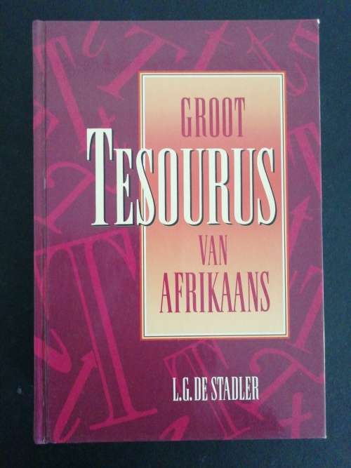 GROOT TESOURUS VAN AFRIKAANS  /  L. G. DE STADLER