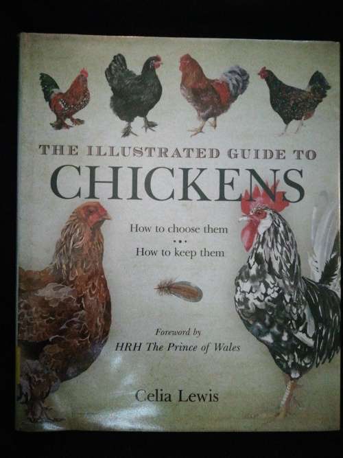 The Illustrated Guide to Chickens: How to Choose Them, How to Keep Them / Celia Lewis