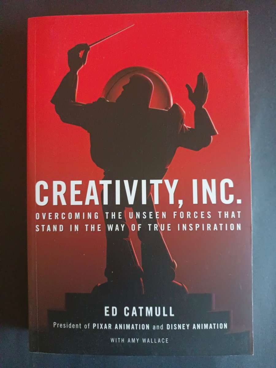 Creativity, Inc. : Overcoming the Unseen Forces That Stand in the Way of True  / Ed Catmull