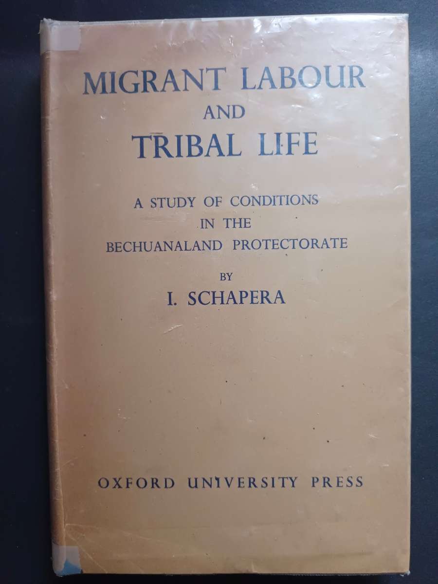 Migrant Labour and Tribal Life : A study of Conditions in the Bechuanaland Protectorate/ Schapera, I