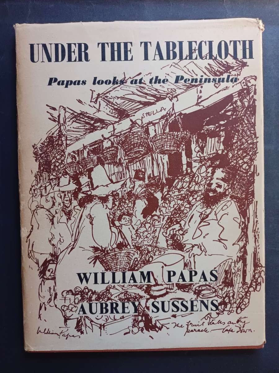 UNDER THE TABLECLOTH: Papas looks at the Peninsula / William Papas & Aubrey Sussens