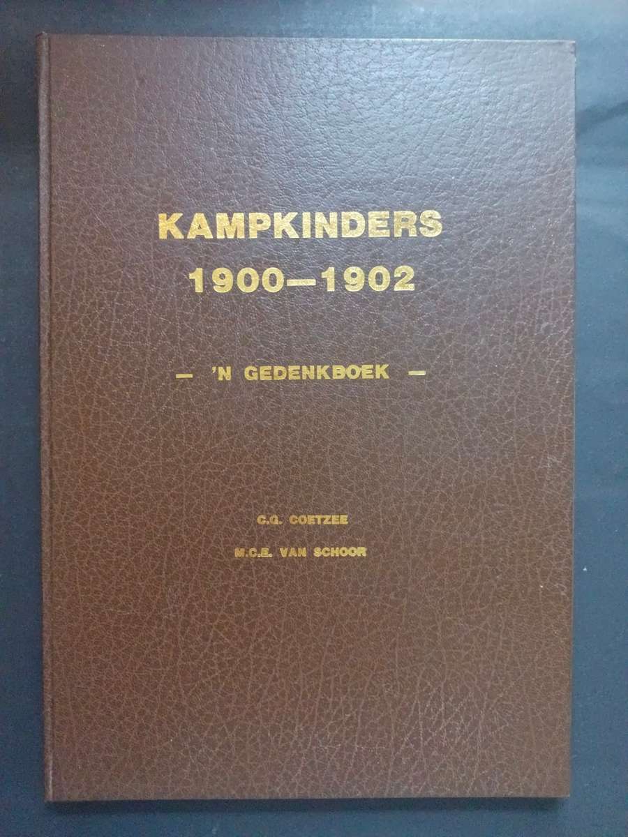 KAMPKINDERS 1900-1902 : `n Gedenkboek / G. G. Coetzee & M. C. E. van Schoor