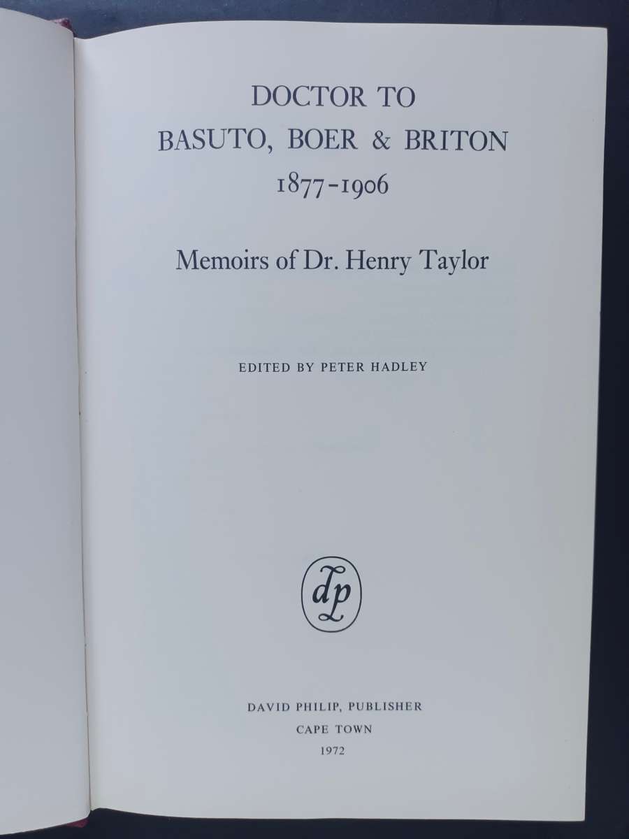 Doctor to Basuto Boer & Briton 1877-1906 : Memoirs of Dr Henry Taylor