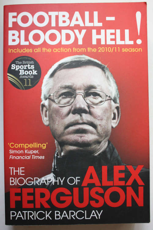 Football - Bloody Hell! The Biography of Alex Ferguson by Patrick Barclay