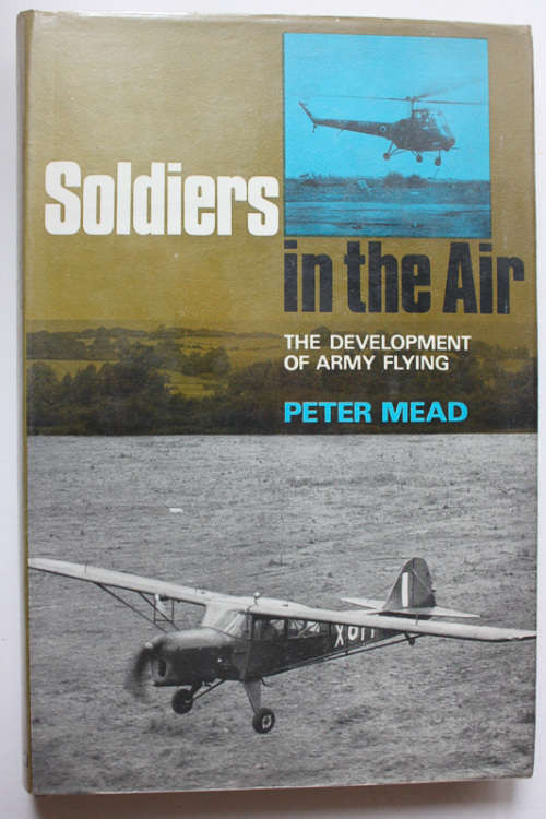 Soldiers in the Air: The Development of Army Flying by Peter Mead
