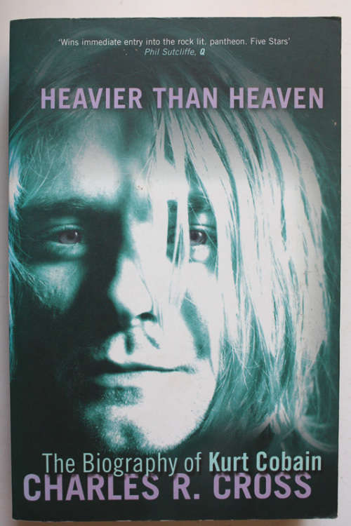 Heavier than Heaven: The Biography of Kurt Cobain by Charles R Cross